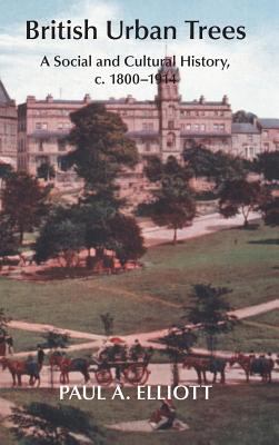 British Urban Trees : A Social and Cultural History, C. 1800-1914