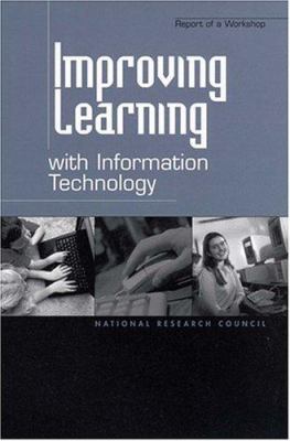 Improving Learning with Information Technology : Report of a Workshop