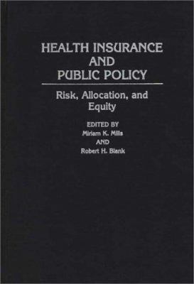 Health Insurance and Public Policy : Risk, Allocation, and Equity