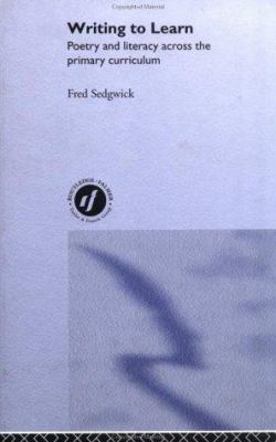 Writing to Learn : Poetry and Literacy Across the Primary Curriculum