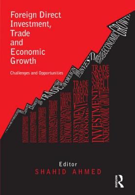 Foreign Direct Investment, Trade and Economic Growth : Challenges and Opportunities