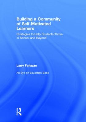 Building a Community of Self-Motivated Learners : Strategies to Help Students Thrive in School and Beyond
