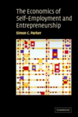 The Economics of Self-Employment and Entrepreneurship