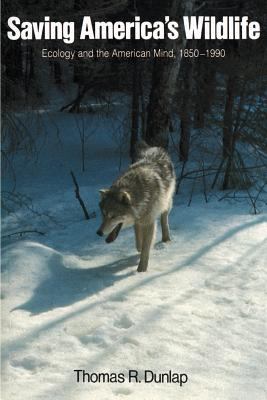 Saving America's Wildlife : Ecology and the American Mind, 1850-1990