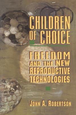 Children of Choice : Freedom and the New Reproductive Technologies
