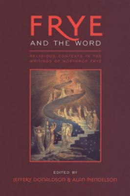 Frye and the Word : Religious Contexts in the Writings of Northrop Frye
