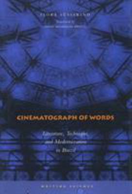 Cinematograph of Words : Literature, Technique, and Modernization in Brazil