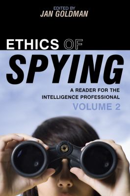 Ethics of Spying Vol. 2 : A Reader for the Intelligence Professional