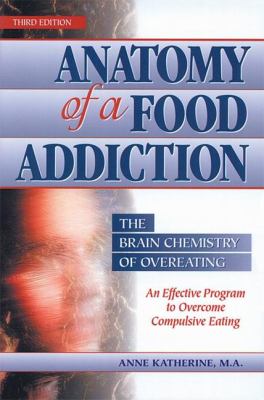 Anatomy of a Food Addiction : The Brain Chemistry of Overeating