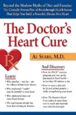 The Doctor's Heart Cure : Beyond the Modern Myths of Diet and Exercise - The Clinically-Proven Plan of Breakthrough Health Secrets
