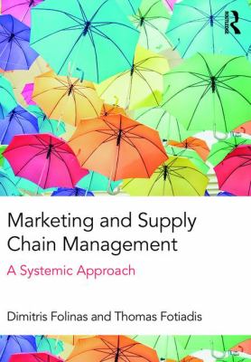 Marketing and Supply Chain Management : A Systemic Approach