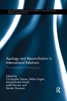 Apology and Reconciliation in International Relations : The Importance of Being Sorry