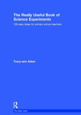 The Really Useful Book of Science Experiments : 100 Easy Ideas for Primary School Teachers