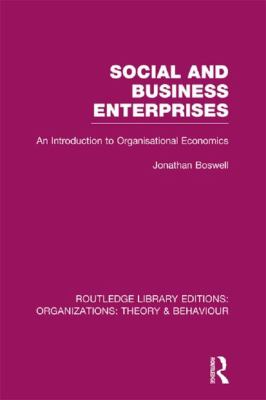 Social and Business Enterprises (RLE: Organizations) : An Introduction to Organisational Economics