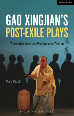 Gao Xingjian's Post-Exile Plays : Transnationalism and Postdramatic Theatre
