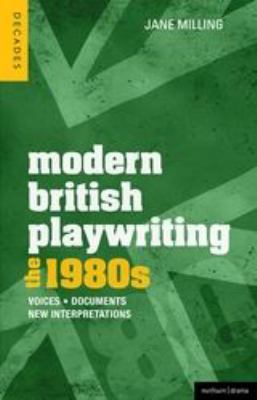 Modern British Playwriting: The 1980's : Voices, Documents, New Interpretations