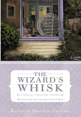 The Wizard's Whisk---a cooking school for Children : She had no idea there were eggs in French Toast