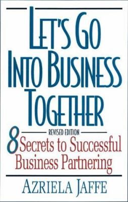 Let's Go into Business Together : Eight Secrets to Successful Business Partnering