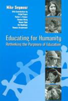 Educating for Humanity : Rethinking the Purposes of Education
