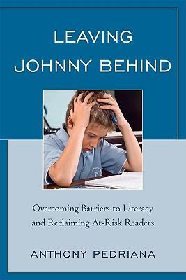 Leaving Johnny Behind : Overcoming Barriers to Literacy and Reclaiming at-Risk Readers