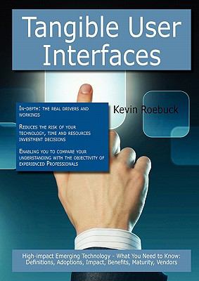 Tangible User Interfaces: High-impact Emerging Technology - What You Need to Know : Definitions, Adoptions, Impact, Benefits, Maturity, Vendors