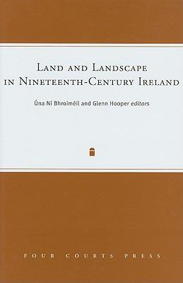 Land and Landscape in Nineteenth Century Ireland