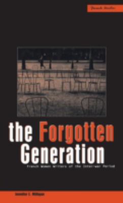 The Forgotten Generation : French Women Writers of the Inter-War Period