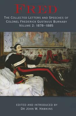 Fred : The Collected Letters of Colonel Frederick Gustavus Burnaby