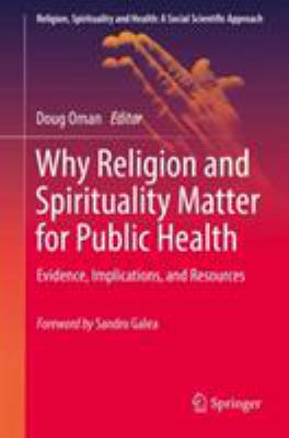 Why Religion and Spirituality Matter for Public Health : Evidence, Implications, and Resources