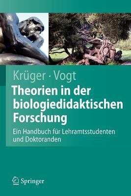 Handbuch der Theorien in der Biologiedidaktischen Forschung : Ein Handbuch Für Lehramtsstudenten und Doktoranden