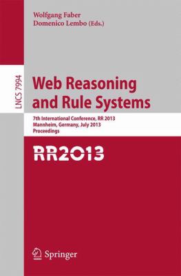 Web Reasoning and Rule Systems : 7th International Conference, RR 2013, Mannheim, Germany, July 27-29, 2013, Proceedings