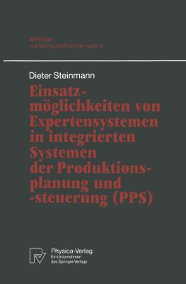 Einsatzmöglichkeiten Von Expertensystemen in Integrierten Systemen der Produktionsplanung Und -Steuerung (PPS)
