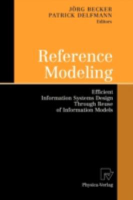 Reference Modeling : Efficient Information Systems Design Through Reuse of Information Models