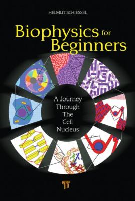 Biophysics for Beginners : A Journey Through the Cell Nucleus