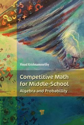 Competitive Math for Middle School : Algebra, Probability, and Number Theory