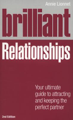 Brilliant Relationships : Your Ultimate Guide to Attracting and Keeping the Perfect Partner