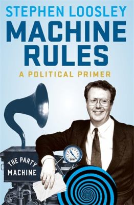 Machine Rules : A Political Primer