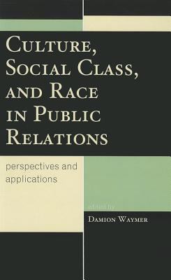 Culture, Social Class, and Race in Public Relations : Perspectives and Applications