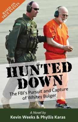 Hunted Down : The FBI's Pursuit and Capture of Whitey Bulger: A Novel