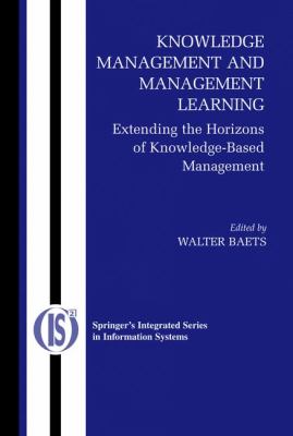 Knowledge Management and Management Learning : Extending the Horizons of Knowledge-Based Management