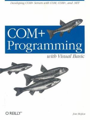 COM+ Programming with Visual Basic : Developing COM+ Servers with COM, COM+, And . NET