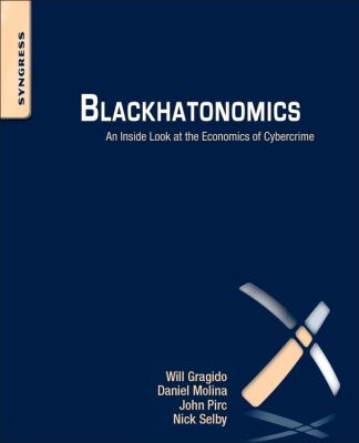 Blackhatonomics : An Inside Look at the Economics of Cybercrime