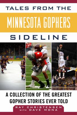 Tales from the Minnesota Gophers Sideline : A Collection of the Greatest Gophers Stories Ever Told