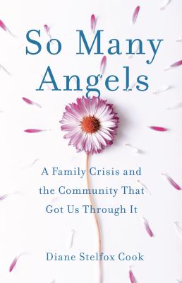 So Many Angels : A Family Crisis and the Community That Got Us Through It