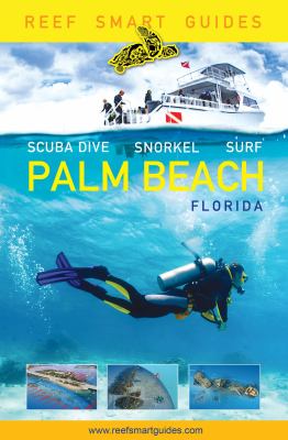 Reef Smart Guides Florida: Palm Beach : Scuba Dive. Snorkel. Surf. (Some of the Best Diving Spots in Florida)
