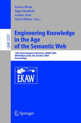 Engineering Knowledge in the Age of the Semantic Web : 14th International Conference, EKAW 2004, Whittlebury Hall, UK, October 2004 - Proceedings