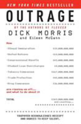 Outrage : How Illegal Immigration, the United Nations, Congressional Ripoffs, Student Loan Overcharges, Tobacco Companies, Trade Protection, and Drug Companies Are Ripping Us off ... and What to Do about It