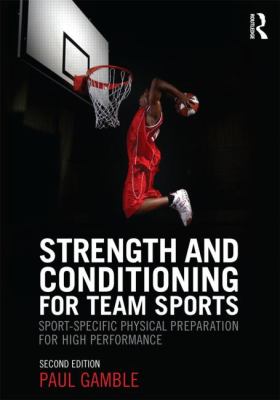 Strength and Conditioning for Team Sports : Sport-Specific Physical Preparation for High Performance, Second Edition