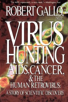 Virus Hunting : Aids, Cancer, and the Human Retrovirus: a Story of Scientific Discovery