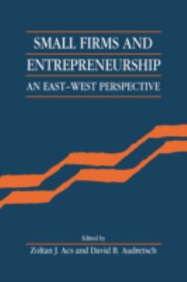 Small Firms and Entrepreneurship : An East-West Perspective